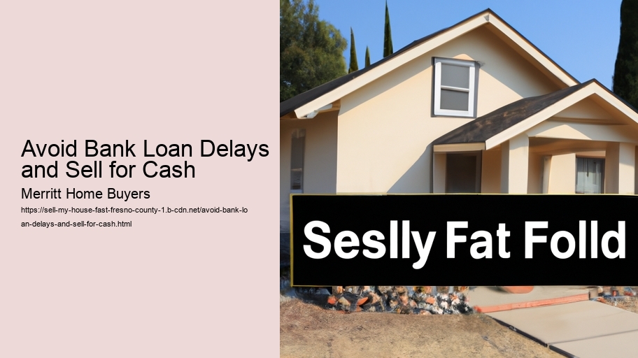 Avoid Bank Loan Delays and Sell for Cash